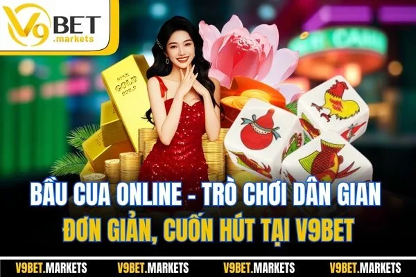 Bầu Cua Online - Trò Chơi Dân Gian Đơn Giản, Cuốn Hút Tại V9BET