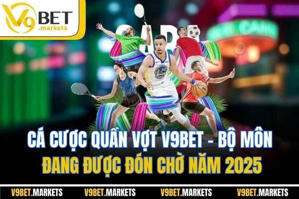 Cá Cược Quần Vợt V9BET - Bộ Môn Đang Được Đón Chờ Năm 2025