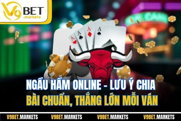 Ngầu Hầm Online – Lưu Ý Chia Bài Chuẩn, Thắng Lớn Mỗi Ván